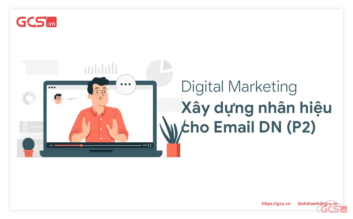 Xây dựng nhân hiệu cho Email doanh nghiệp ngành Digital Marketing (Phần 2)