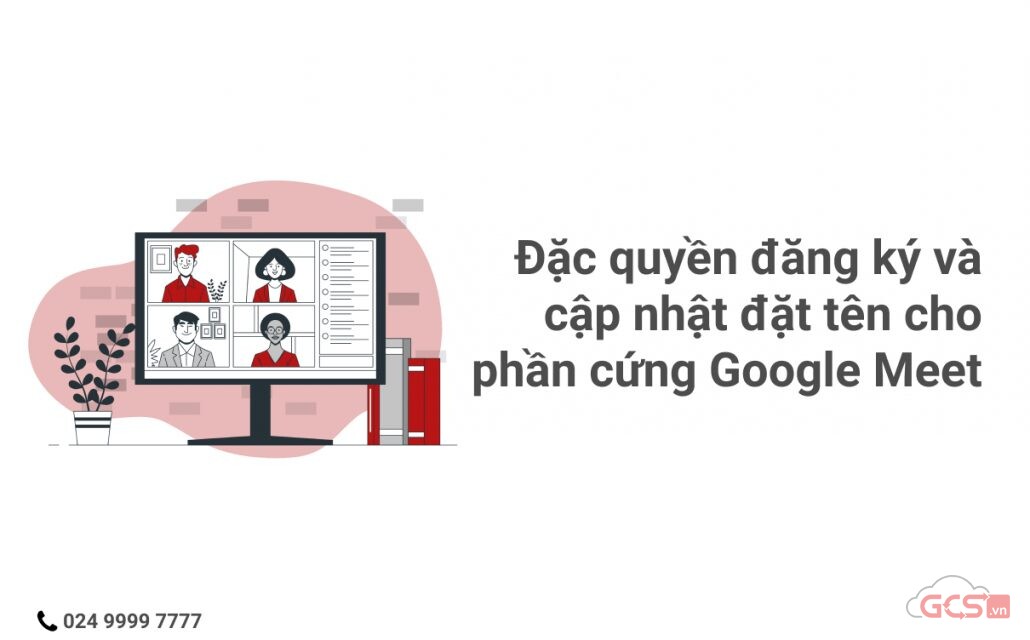 dac-quyen-dang-ky-va-cap-nhat-dat-ten-cho-phan-cung-google-meet