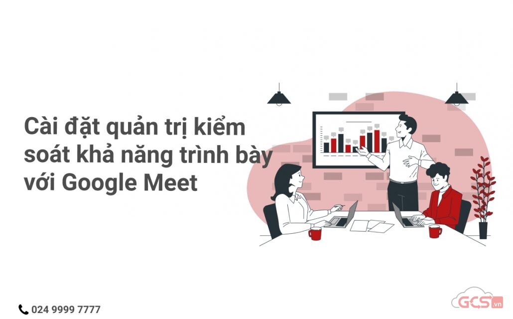 cai-dat-quan-tri-kiem-soat-kha-nang-trinh-bay-voi-google-meet