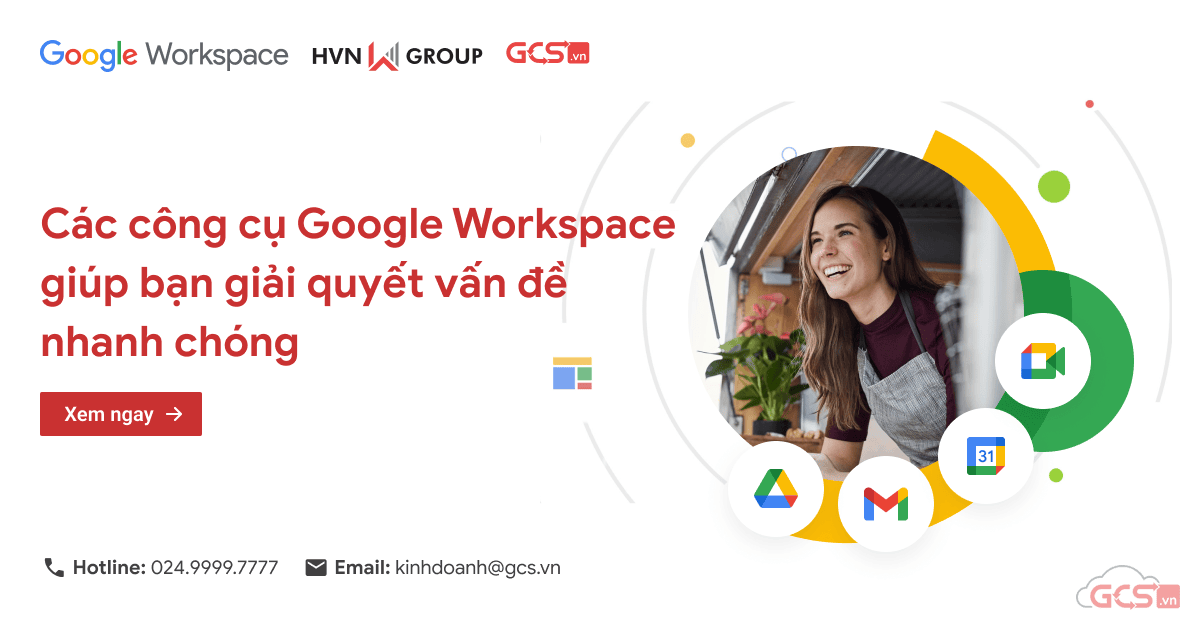 Các Công Cụ Google Workspace Giúp Bạn Giải Quyết Vấn đề Nhanh Chóng