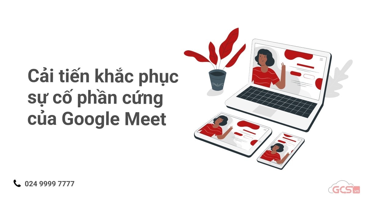 cai-tien-khac-phuc-su-co-phan-cung-cua-google-meet