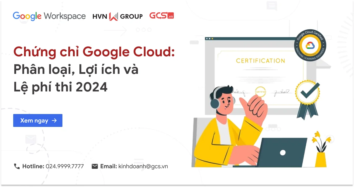 Chứng chỉ Google Cloud: Phân loại, Lợi ích và Lệ phí thi 2024