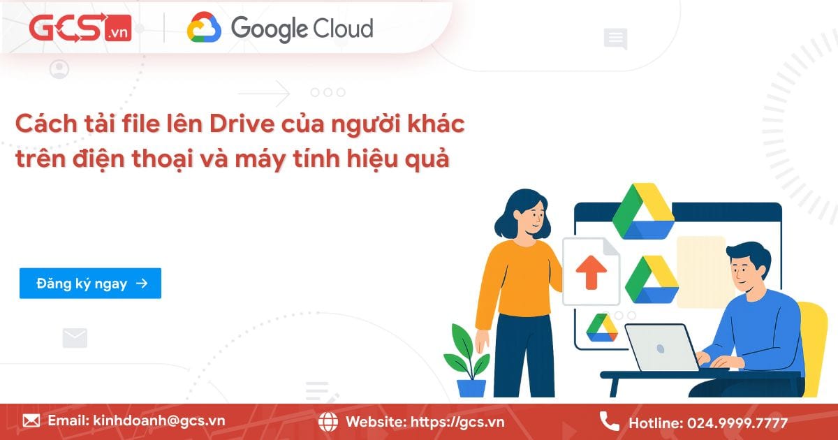 Cách tải file lên Drive của người khác