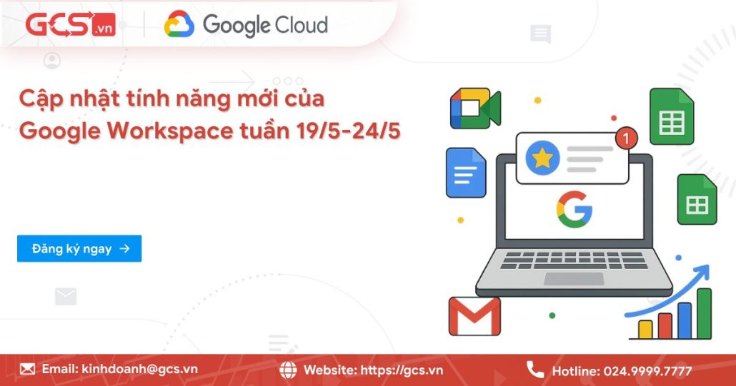 Cập nhật tính năng mới của Google Workspace trong tuần 19/5- 24/5/2025 4 cap nhat tinh nang moi 1