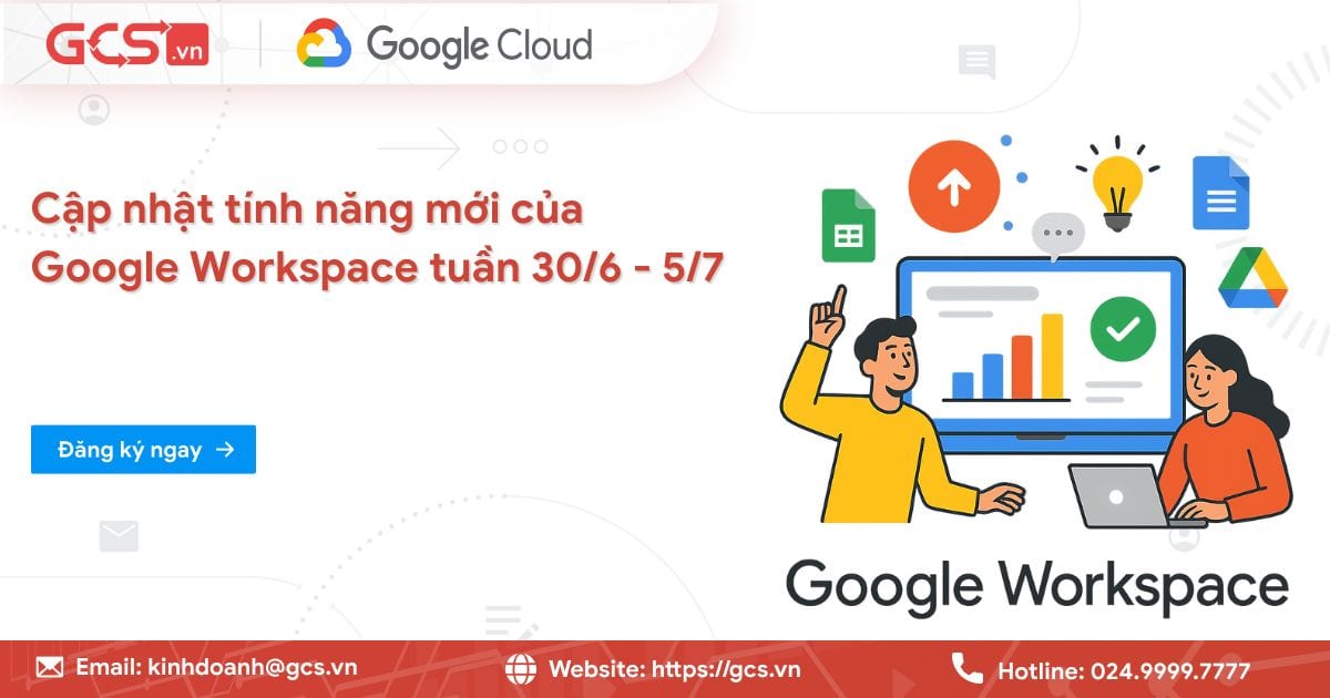 Cập nhật tính năng mới của Google Workspace trong tuần 30/6 - 5/7/2025