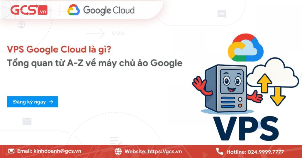 VPS Google Cloud là gì? Tổng quan từ A-Z về máy chủ ảo Google 4 vps google cloud