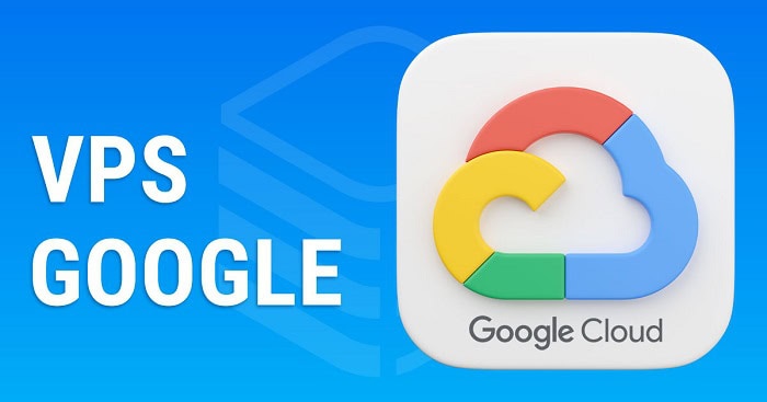 VPS Google Cloud là gì? Tổng quan từ A-Z về máy chủ ảo Google 5 VPS Google Cloud