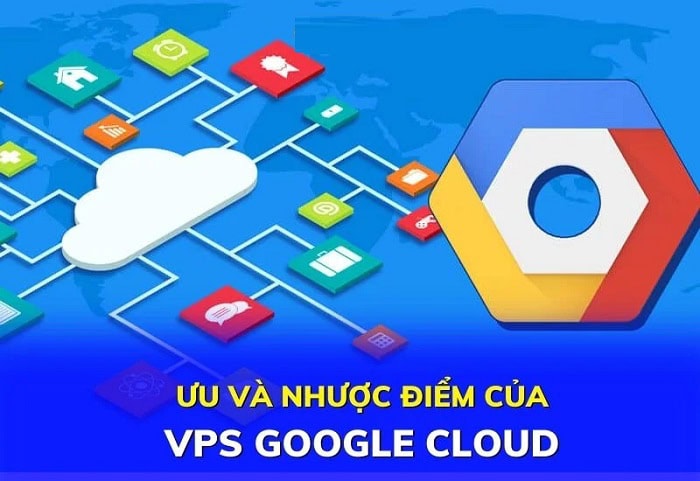 VPS Google Cloud là gì? Tổng quan từ A-Z về máy chủ ảo Google 6 Ưu điểm của VPS Google Cloud
