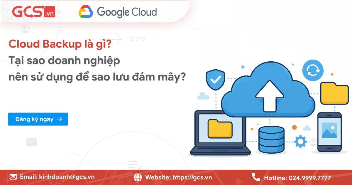 Cloud Backup là gì? Tại sao doanh nghiệp nên sử dụng để sao lưu đám mây? 15 cloud backup la gi