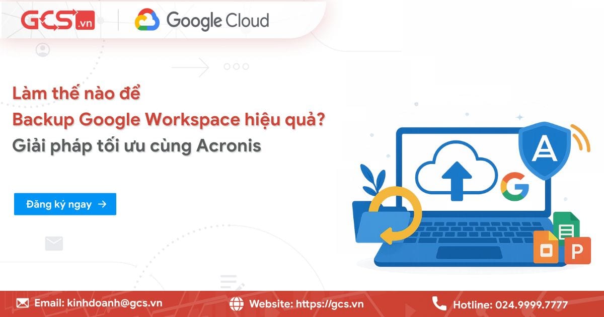 Làm thế nào để Backup Google Workspace hiệu quả? Giải pháp tối ưu cùng Acronis 10 lam the nao de backup google workspace