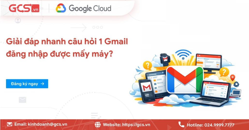 Giải đáp nhanh câu hỏi: 1 Gmail đăng nhập được mấy máy? 4 1 gmail dang nhap duoc may may