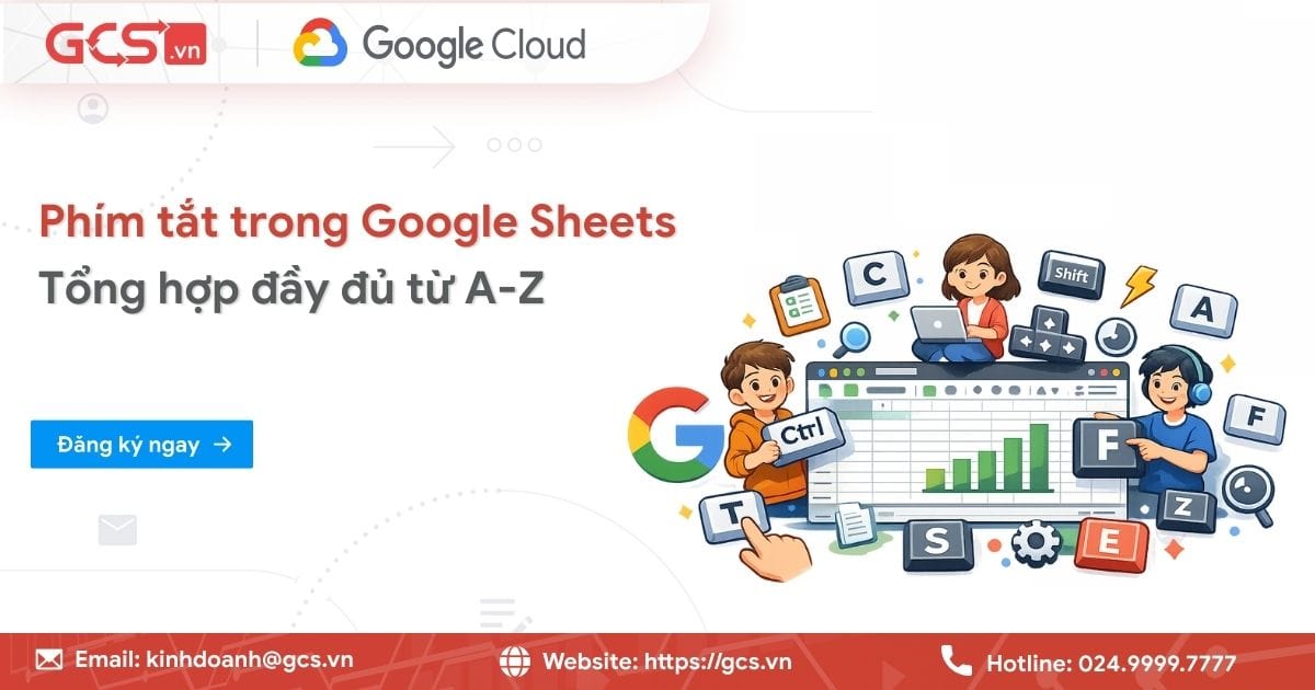 Phím tắt trong Google Sheets | Tổng hợp đầy đủ từ A-Z 41 phim tat trong google sheets