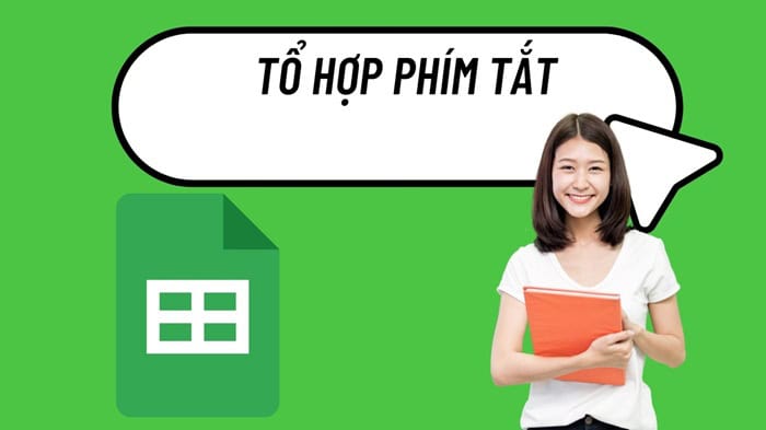 Phím tắt trong Google Sheets | Tổng hợp đầy đủ từ A-Z 10 Câu hỏi thường gặp