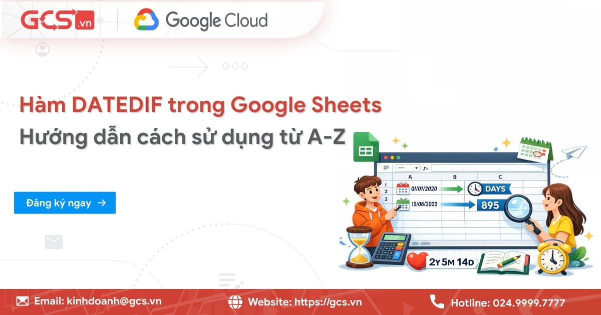 Hàm DATEDIF trong Google Sheets| Hướng dẫn cách sử dụng từ A-Z 13 ham datedif trong google sheets