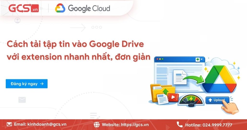 Cách tải tập tin vào Google Drive với extension nhanh nhất, đơn giản 4 tai tap tin vao google drive