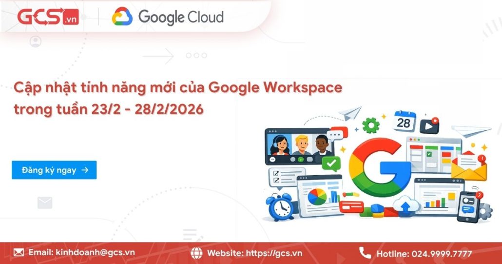 Cập nhật tính năng mới của Google Workspace trong tuần 23/2 - 28/2/2026 4 tinh nang moi google workspce