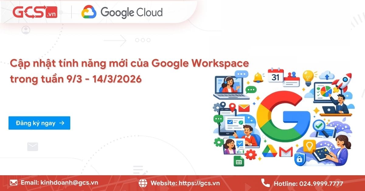 Cập nhật tính năng mới của Google Workspace trong tuần 9/3 - 14/3/2026 18 tinh nang moi google workspce 2