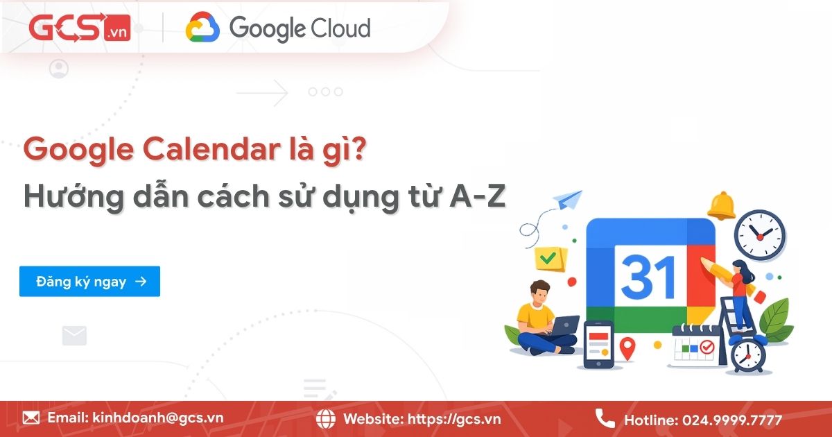 Google Calendar là gì? Hướng dẫn cách sử dụng từ A-Z 23 google calendar la gi