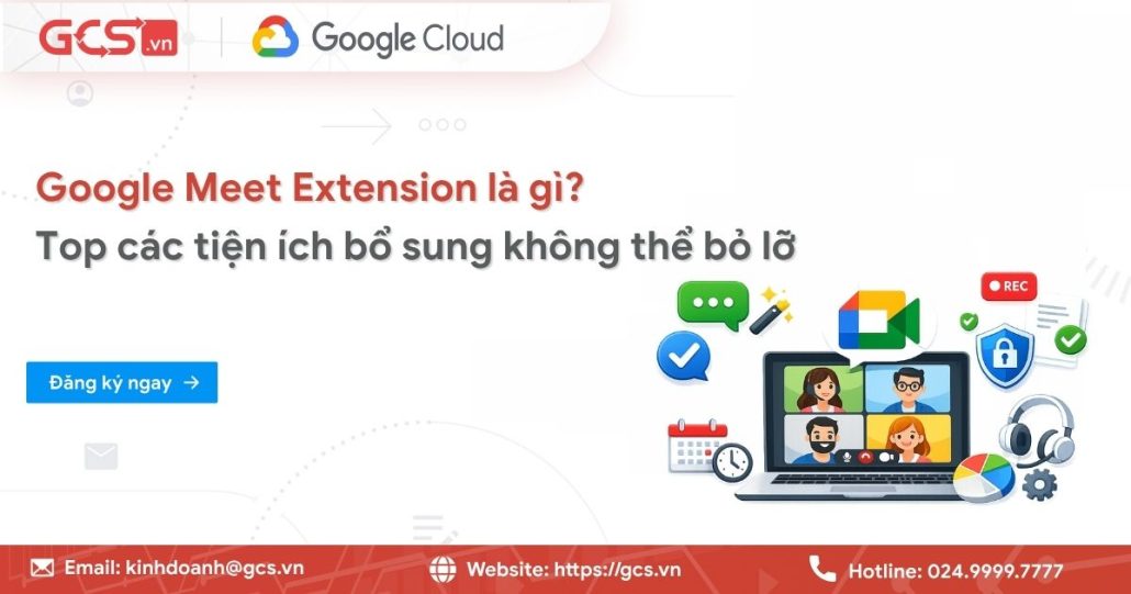 Google Meet Extension là gì? Top các tiện ích bổ sung không thể bỏ lỡ 4 google meet extension