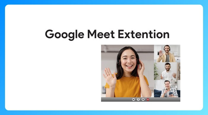 Google Meet Extension là gì? Top các tiện ích bổ sung không thể bỏ lỡ 5 Google Meet Extension