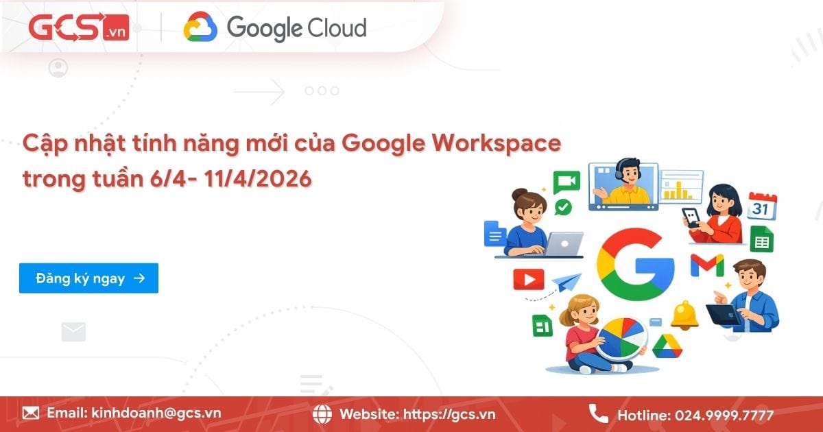 Cập nhật tính năng mới của Google Workspace trong tuần 6/4- 11/4/2026 22 tinh nang moi google workspce 1