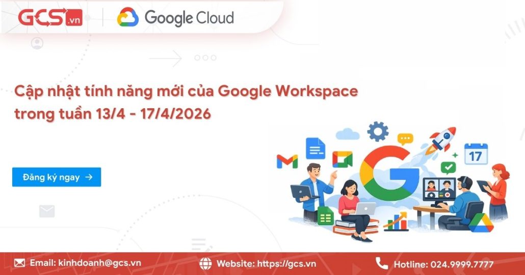 Cập nhật tính năng mới của Google Workspace trong tuần 13/4 - 17/4/2026 4 tinh nang moi google workspce 2