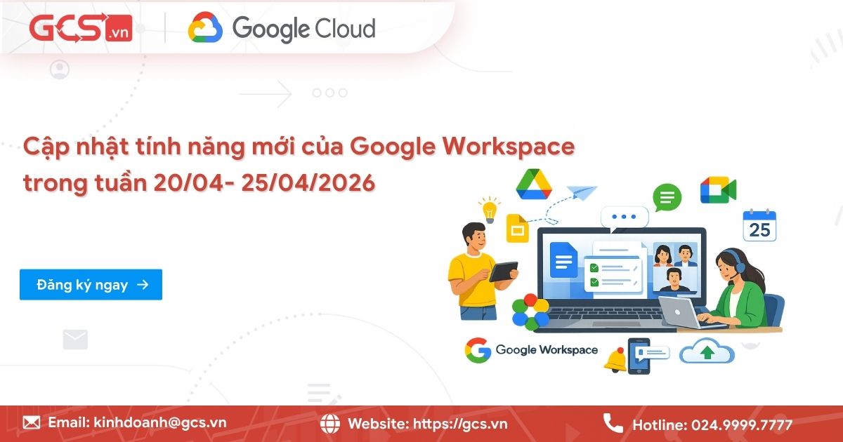Cập nhật tính năng mới của Google Workspace trong tuần 20/4- 25/4/2026 16 tinh nang moi google workspce 3