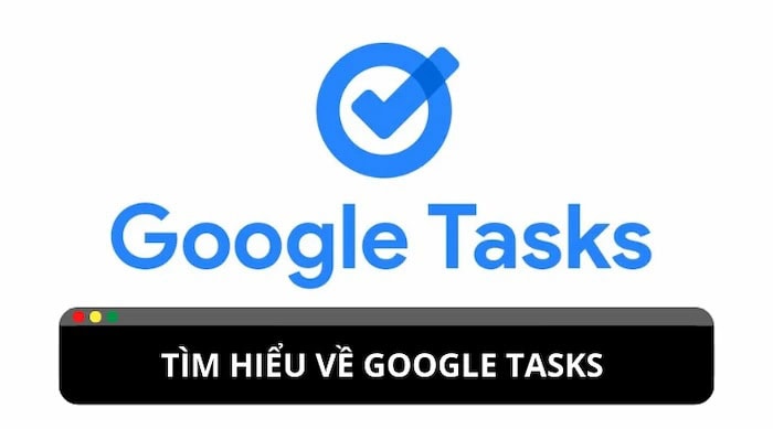 Google Tasks là gì? Tìm hiểu về vai trò, tính năng, ưu nhược điểm và cách dùng 5 Google Tasks là gì