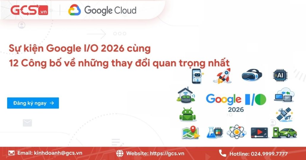Sự kiện Google I/O 2026 | 12 Công bố quan trọng nhất 4 Sự kiện Google I/O 2026