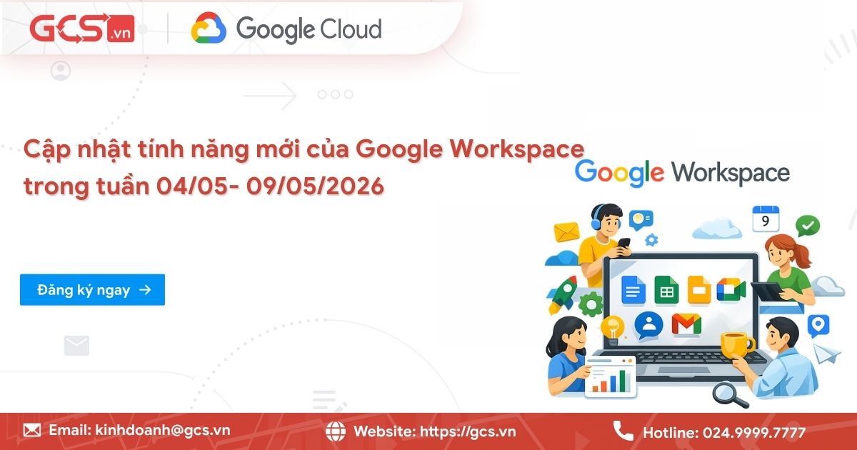 Cập nhật tính năng mới của Google Workspace trong tuần 04/05- 09/05/2026 16 tính năng mới của Google Workspace