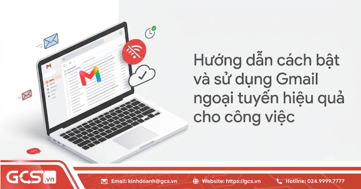 Hướng dẫn cách bật và sử dụng Gmail ngoại tuyến hiệu quả cho công việc 10 su dung gmail ngoai tuyen