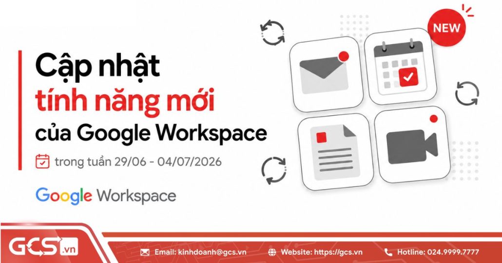 Cập nhật tính năng mới của Google Workspace trong tuần 29/06 - 04/07/2026 4 Tính năng mới Google Workspace