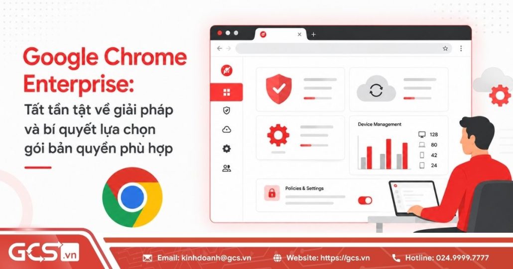 Google Chrome Enterprise: Tính năng, bảng giá và tư vấn lựa chọn 4 google chrome enterprise