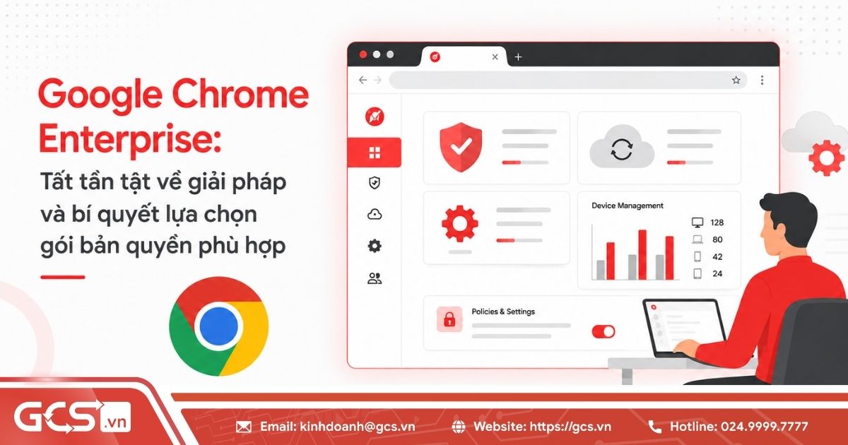 Google Chrome Enterprise: Tính năng, bảng giá và tư vấn lựa chọn 19 google chrome enterprise