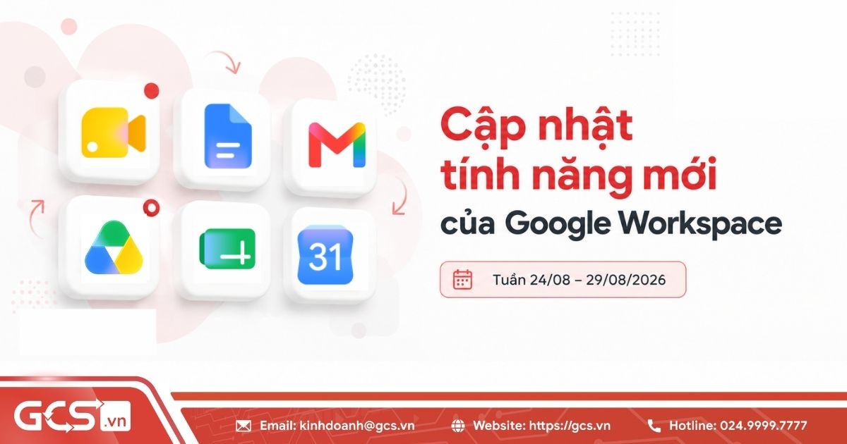 Cập nhật tính năng mới của Google Workspace trong tuần 24/08 - 29/08/2026 20 tinh nang moi google workspace 1