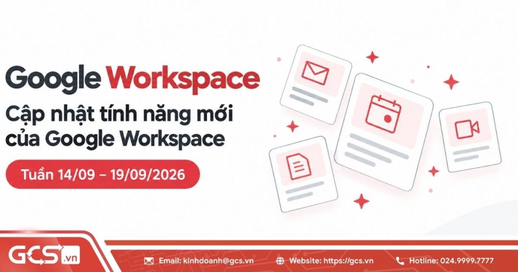 Cập nhật tính năng mới của Google Workspace trong tuần 14/09 - 19/09/2026 4 tinh nang moi cua google workspace