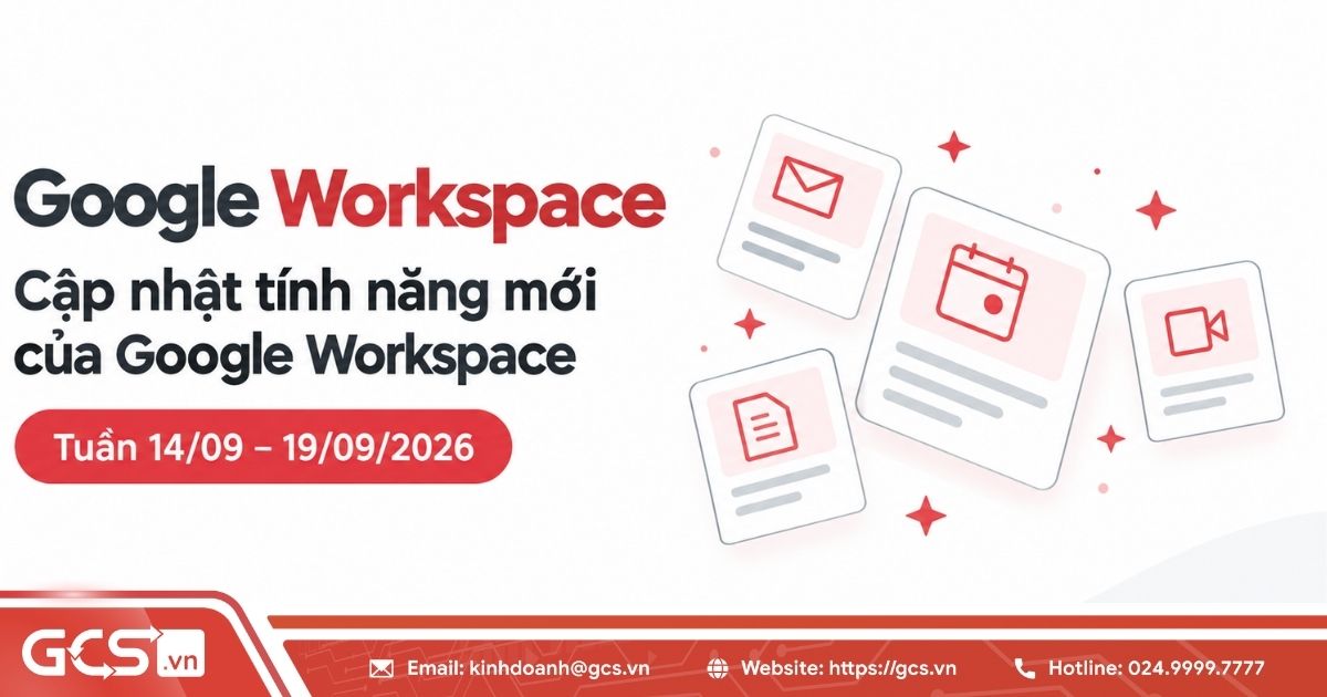Cập nhật tính năng mới của Google Workspace trong tuần 14/09 - 19/09/2026 27 tinh nang moi cua google workspace