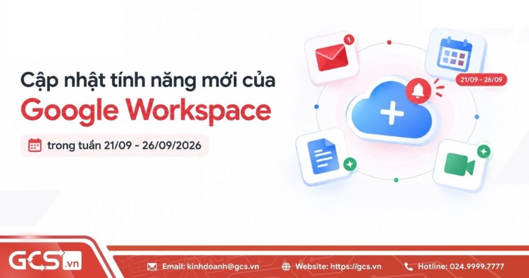 Cập nhật tính năng mới của Google Workspace trong tuần 21/09 - 26/09/2026 4 Tính năng mới trong Google Workspace