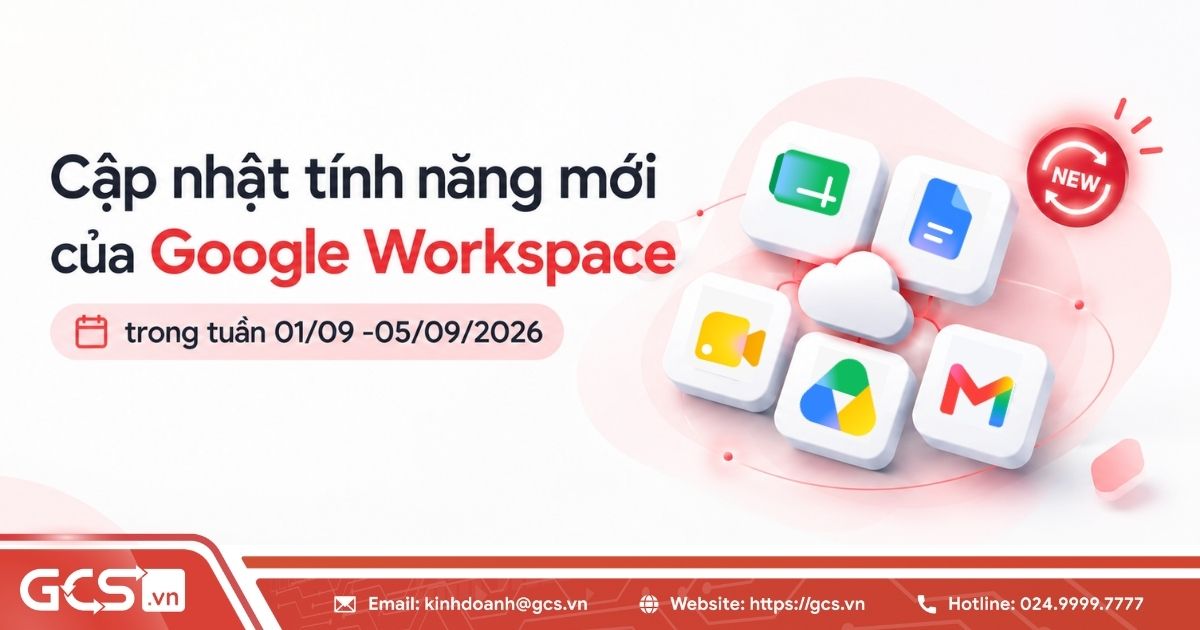 Cập nhật tính năng mới của Google Workspace trong tuần 01/09 -05/09/2026 18 tinh nang moi google workspace